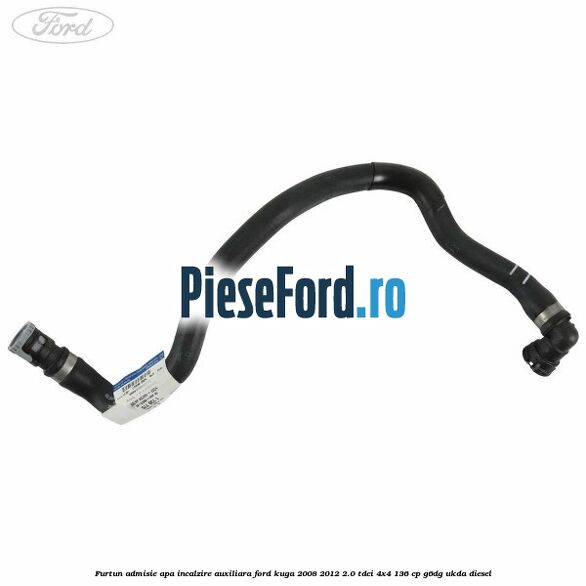 Furtun admisie apa incalzire auxiliara Ford Kuga 2008-2012 2.0 TDCi 4x4 136 cp G6DG, UKDA diesel