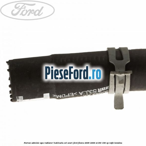 Furtun admisie apa radiator habitaclu cel scurt Ford Fiesta 2005-2008 ST150 150 cp N4JB benzina
