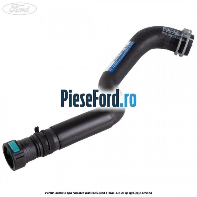 Furtun admisie apa radiator habitaclu Ford B-Max 1.4 90 cp SPJD, SPJE benzina