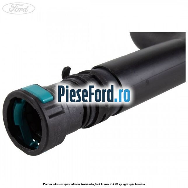 Furtun admisie apa radiator habitaclu Ford B-Max 1.4 90 cp SPJD, SPJE benzina