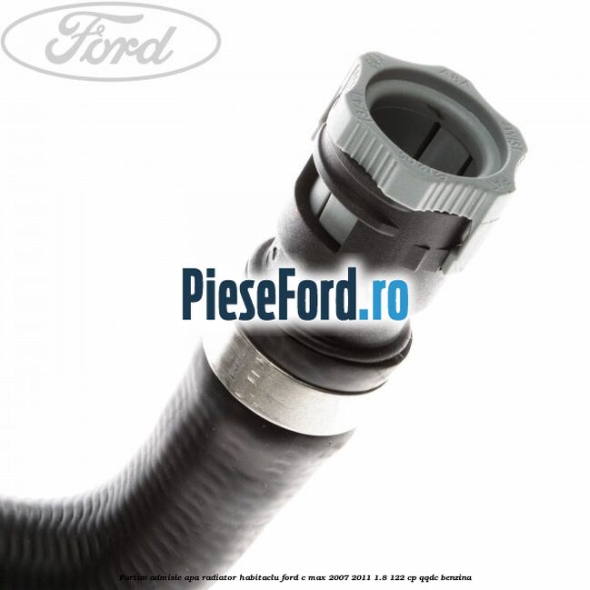 Furtun admisie apa radiator habitaclu Ford C-Max 2007-2011 1.8 122 cp Furtun admisie apa radiator habitaclu Ford C-Max 2007-2011 1.8 122 cp QQDC benzina