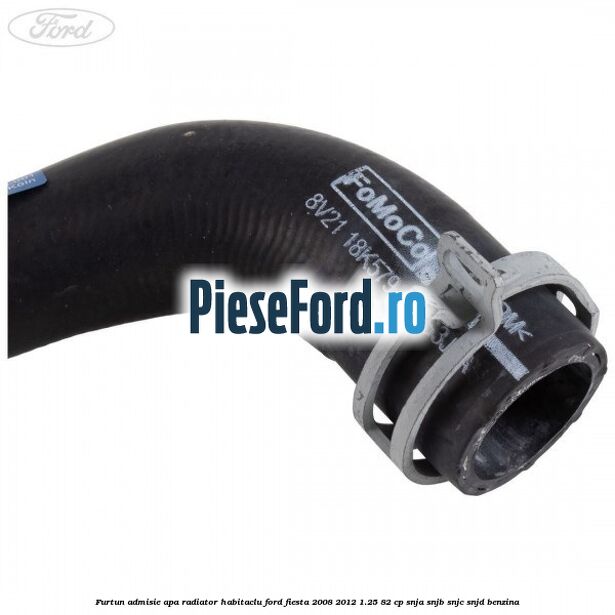 Furtun admisie apa radiator habitaclu Ford Fiesta 2008-2012 1.25 82 cp SNJA, SNJB, SNJC, SNJD benzina