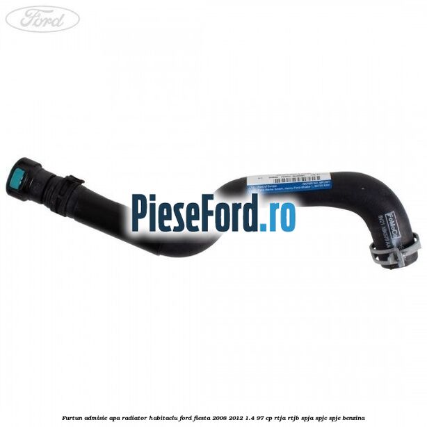 Furtun admisie apa radiator habitaclu Ford Fiesta 2008-2012 1.4 97 cp RTJA, RTJB, SPJA, SPJC, SPJE benzina