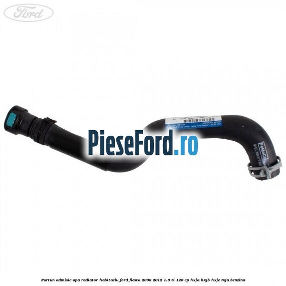 Furtun admisie apa radiator habitaclu Ford Fiesta 2008-2012 1.6 Ti 120 cp HXJA, HXJB, HXJE, RVJA benzina