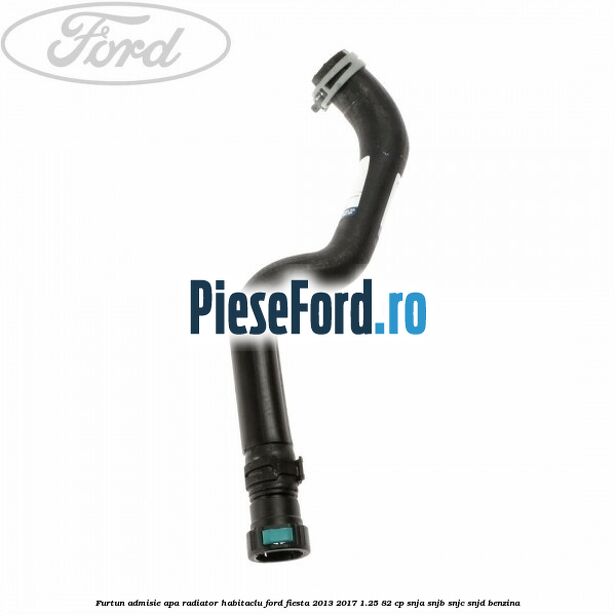 Furtun admisie apa radiator habitaclu Ford Fiesta 2013-2017 1.25 82 cp SNJA, SNJB, SNJC, SNJD benzina