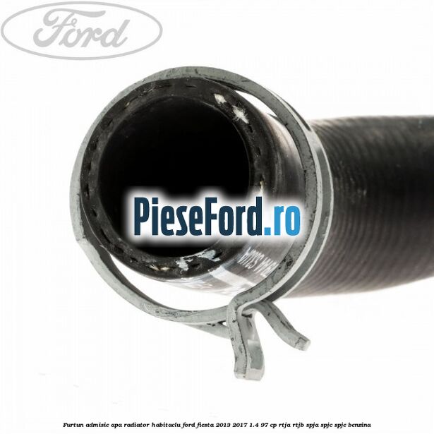 Furtun admisie apa radiator habitaclu Ford Fiesta 2013-2017 1.4 97 cp RTJA, RTJB, SPJA, SPJC, SPJE benzina