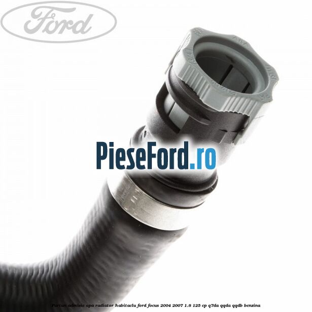 Furtun admisie apa radiator habitaclu Ford Focus 2004-2007 1.8 125 cp Q7DA, QQDA, QQDB benzina