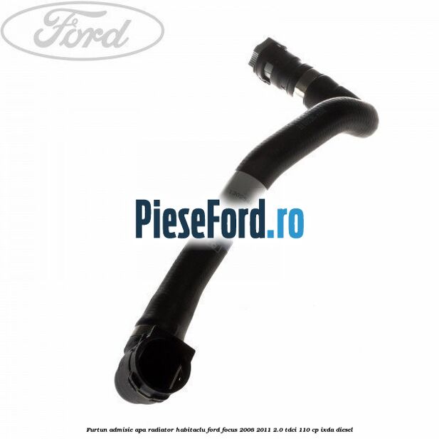 Furtun admisie apa radiator habitaclu Ford Focus 2008-2011 2.0 TDCi 110 cp IXDA diesel