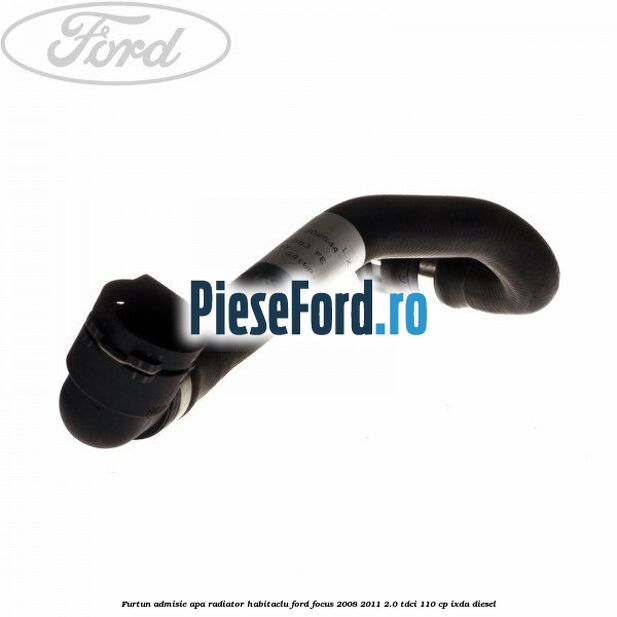 Furtun admisie apa radiator habitaclu Ford Focus 2008-2011 2.0 TDCi 110 cp IXDA diesel