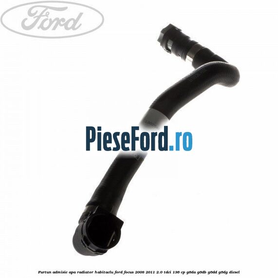 Furtun admisie apa radiator habitaclu Ford Focus 2008-2011 2.0 TDCi 136 cp G6DA, G6DB, G6DD, G6DG diesel