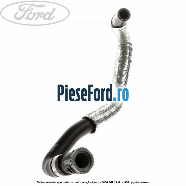 Furtun admisie apa radiator habitaclu Ford Focus 2008-2011 2.5 RS 305 cp JZDA benzina