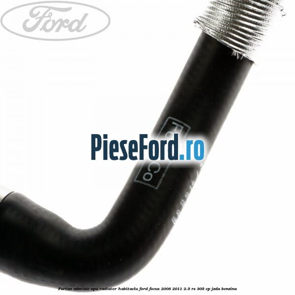 Furtun admisie apa radiator habitaclu Ford Focus 2008-2011 2.5 RS 305 cp JZDA benzina