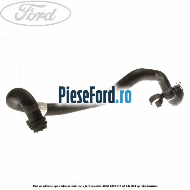 Furtun admisie apa radiator habitaclu Ford Mondeo 2000-2007 3.0 V6 24V 204 cp REBA benzina