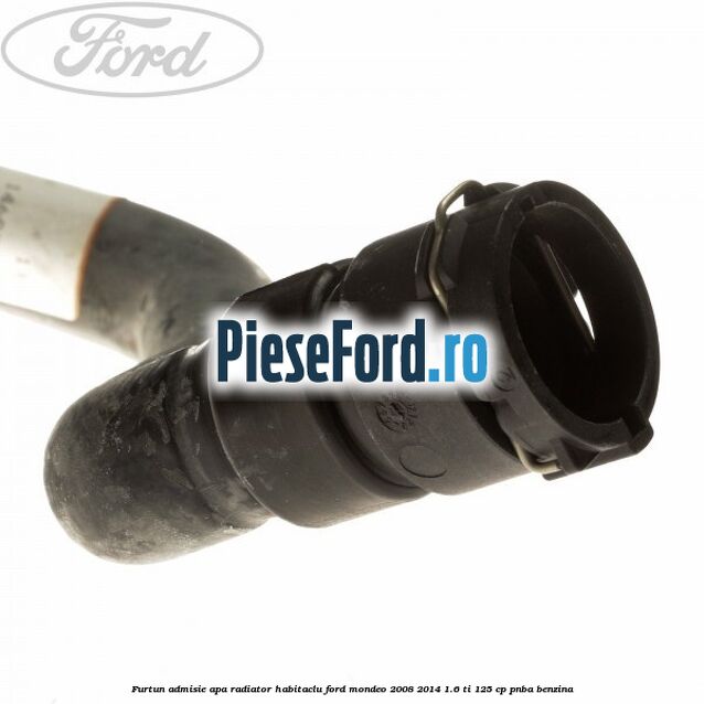 Furtun admisie apa radiator habitaclu Ford Mondeo 2008-2014 1.6 Ti 125 cp Furtun admisie apa radiator habitaclu Ford Mondeo 2008-2014 1.6 Ti 125 cp PNBA benzina