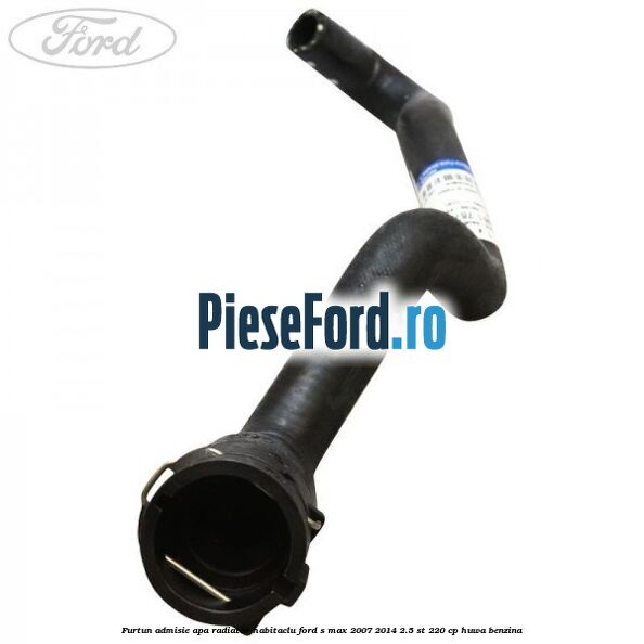 Furtun admisie apa radiator habitaclu Ford S-Max 2007-2014 2.5 ST 220 cp Furtun admisie apa radiator habitaclu Ford S-Max 2007-2014 2.5 ST 220 cp HUWA benzina