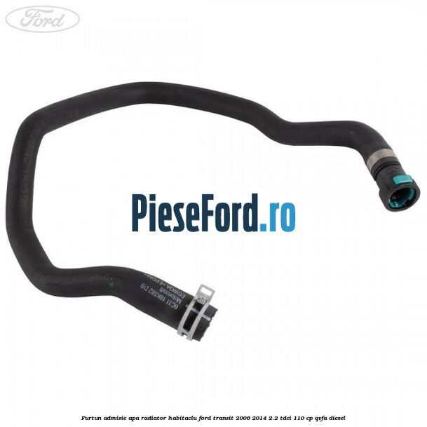 Furtun admisie apa radiator habitaclu Ford Transit 2006-2014 2.2 TDCi 110 cp Furtun admisie apa radiator habitaclu Ford Transit 2006-2014 2.2 TDCi 110 cp QVFA diesel