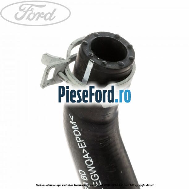Furtun admisie apa radiator habitaclu Ford Transit 2006-2014 2.2 TDCi 130 cp QWFA diesel