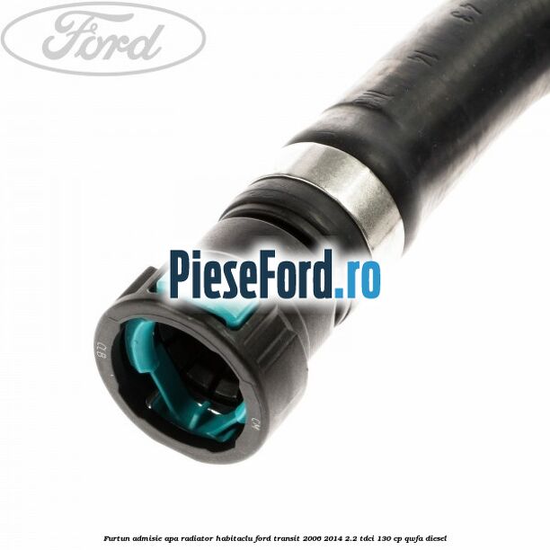 Furtun admisie apa radiator habitaclu Ford Transit 2006-2014 2.2 TDCi 130 cp QWFA diesel