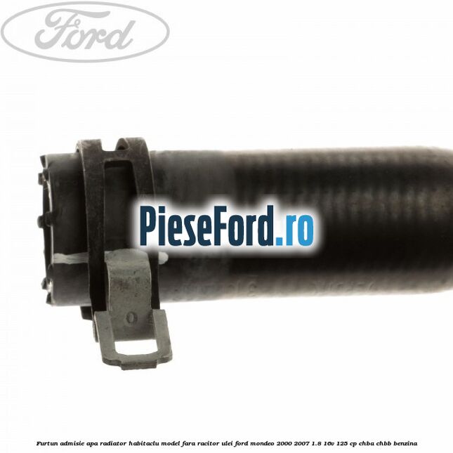 Furtun admisie apa radiator habitaclu model fara racitor ulei Ford Mondeo 2000-2007 1.8 16V 125 cp CHBA, CHBB benzina