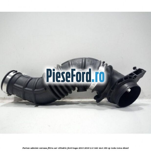 Furtun admisie carcasa filtru aer cilindric Ford Kuga 2013-2016 2.0 TDCi 4x4 163 cp TXDA, TXMA diesel