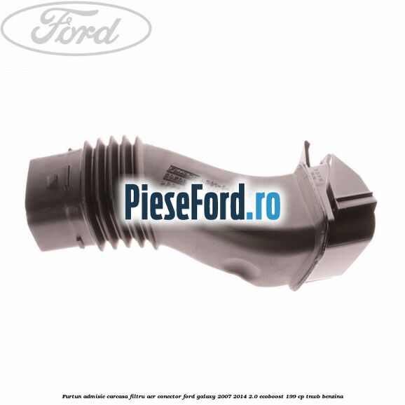 Furtun admisie carcasa filtru aer, conector Ford Galaxy 2007-2014 2.0 EcoBoost 199 cp TNWB benzina