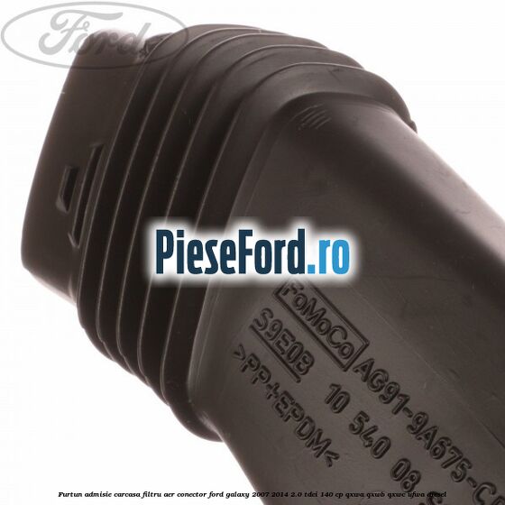 Furtun admisie carcasa filtru aer, conector Ford Galaxy 2007-2014 2.0 TDCi 140 cp QXWA, QXWB, QXWC, UFWA diesel