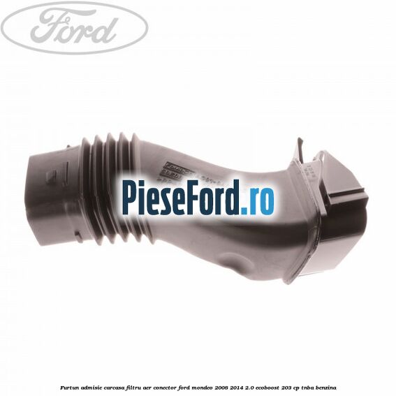 Furtun admisie carcasa filtru aer, conector Ford Mondeo 2008-2014 2.0 EcoBoost 203 cp TNBA benzina