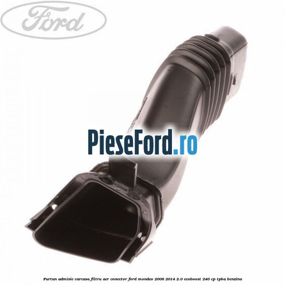 Furtun admisie carcasa filtru aer, conector Ford Mondeo 2008-2014 2.0 EcoBoost 240 cp TPBA benzina