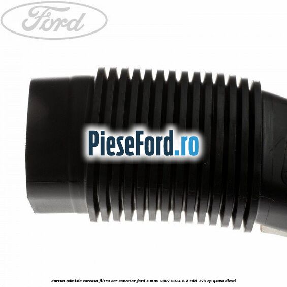 Furtun admisie carcasa filtru aer, conector Ford S-Max 2007-2014 2.2 TDCi 175 cp Q4WA diesel