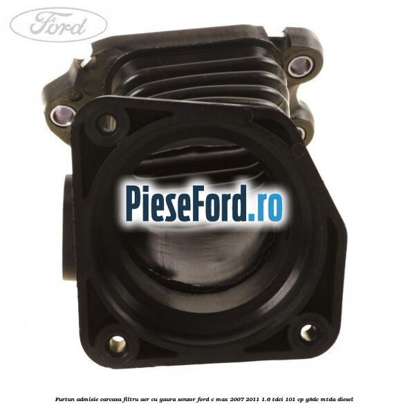 Furtun admisie carcasa filtru aer cu gaura senzor Ford C-Max 2007-2011 1.6 TDCi 101 cp G8DC, MTDA diesel