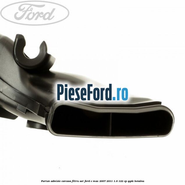 Furtun admisie carcasa filtru aer Ford C-Max 2007-2011 1.8 122 cp QQDC benzina
