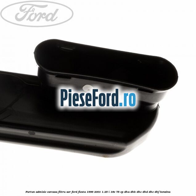 Furtun admisie carcasa filtru aer Ford Fiesta 1996-2001 1.25 i 16V 75 cp DHA, DHB, DHC, DHD, DHE, DHF benzina