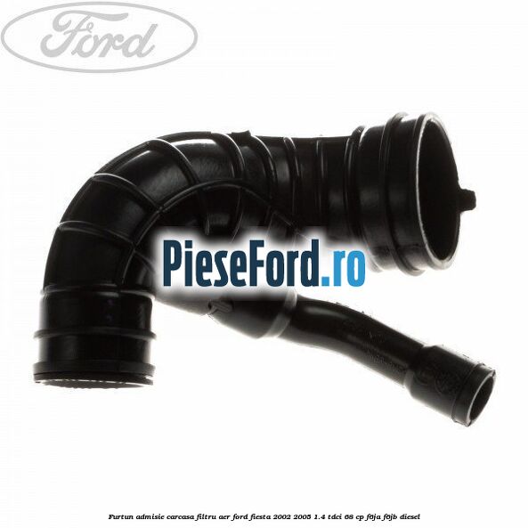Furtun admisie carcasa filtru aer Ford Fiesta 2002-2005 1.4 TDCi 68 cp F6JA, F6JB diesel
