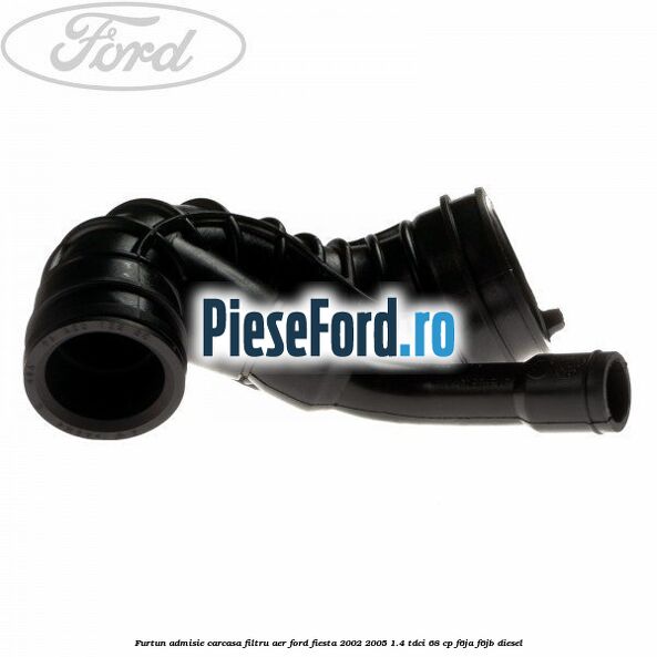 Furtun admisie carcasa filtru aer Ford Fiesta 2002-2005 1.4 TDCi 68 cp F6JA, F6JB diesel