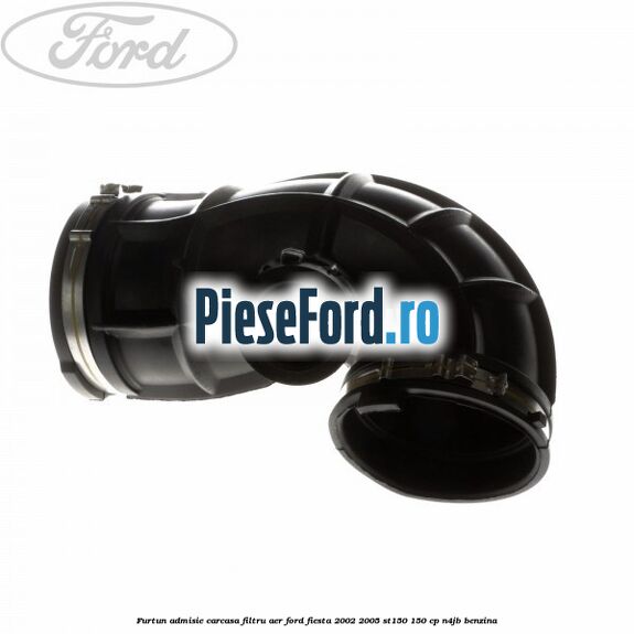 Furtun admisie carcasa filtru aer Ford Fiesta 2002-2005 ST150 150 cp N4JB benzina