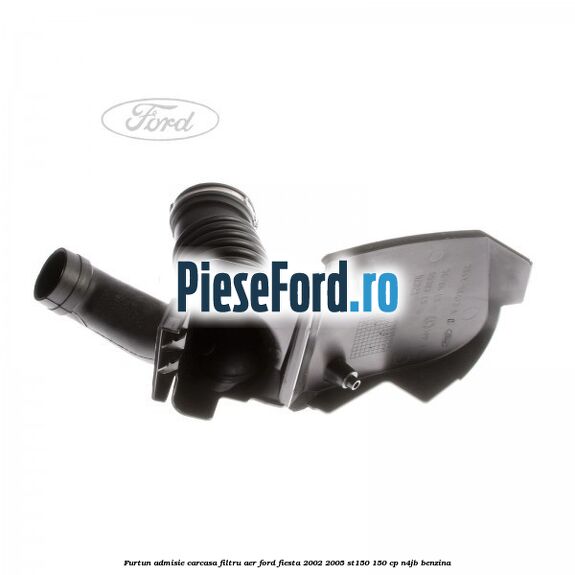Furtun admisie carcasa filtru aer Ford Fiesta 2002-2005 ST150 150 cp N4JB benzina
