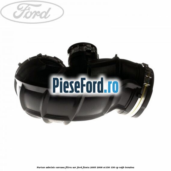 Furtun admisie carcasa filtru aer Ford Fiesta 2005-2008 ST150 150 cp N4JB benzina