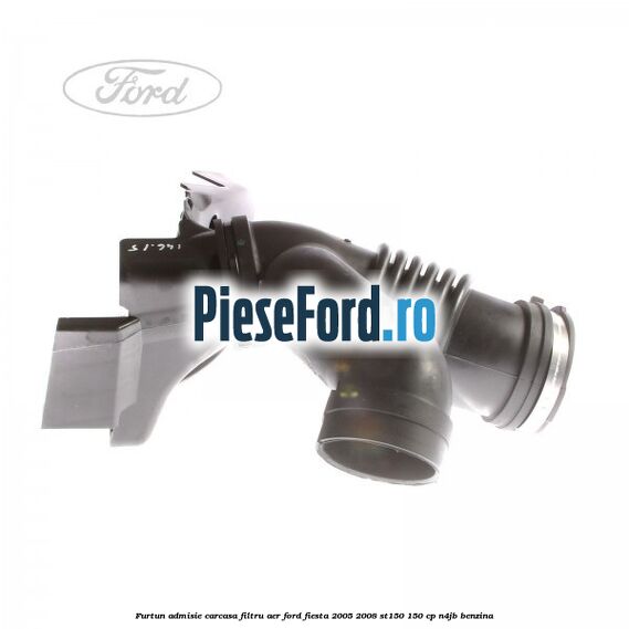 Furtun admisie carcasa filtru aer Ford Fiesta 2005-2008 ST150 150 cp N4JB benzina