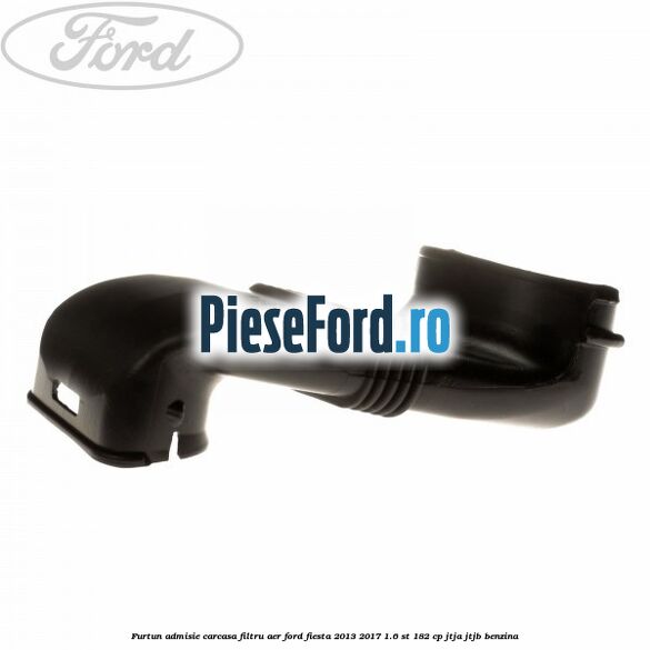 Furtun admisie carcasa filtru aer Ford Fiesta 2013-2017 1.6 ST 182 cp Furtun admisie carcasa filtru aer Ford Fiesta 2013-2017 1.6 ST 182 cp JTJA, JTJB benzina