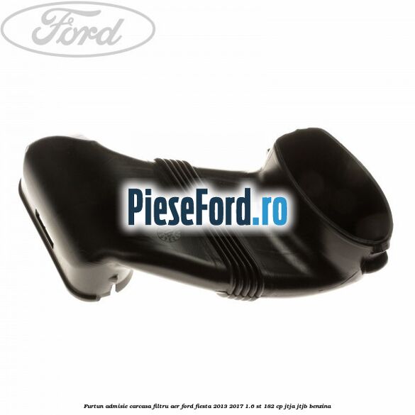 Furtun admisie carcasa filtru aer Ford Fiesta 2013-2017 1.6 ST 182 cp Furtun admisie carcasa filtru aer Ford Fiesta 2013-2017 1.6 ST 182 cp JTJA, JTJB benzina