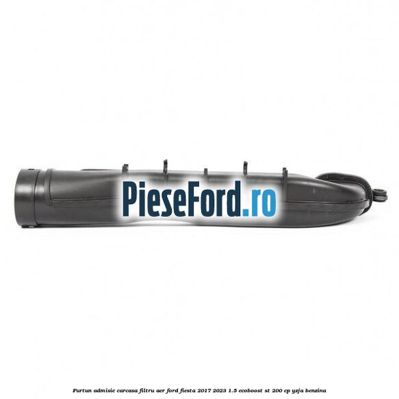 Furtun admisie carcasa filtru aer Ford Fiesta 2017-2023 1.5 EcoBoost ST 200 cp Furtun admisie carcasa filtru aer Ford Fiesta 2017-2023 1.5 EcoBoost ST 200 cp YZJA benzina