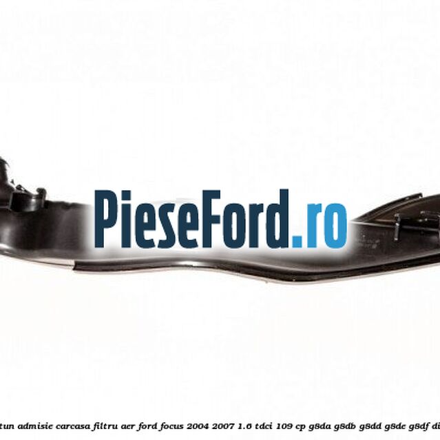 Furtun admisie carcasa filtru aer Ford Focus 2004-2007 1.6 TDCi 109 cp G8DA, G8DB, G8DD, G8DE, G8DF diesel