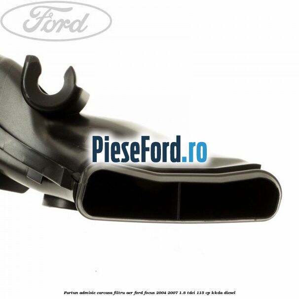 Furtun admisie carcasa filtru aer Ford Focus 2004-2007 1.8 TDCi 115 cp KKDA diesel