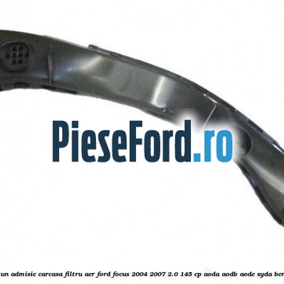 Furtun admisie carcasa filtru aer Ford Focus 2004-2007 2.0 145 cp AODA, AODB, AODE, SYDA benzina