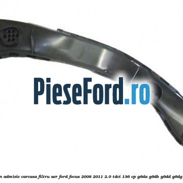Furtun admisie carcasa filtru aer Ford Focus 2008-2011 2.0 TDCi 136 cp G6DA, G6DB, G6DD, G6DG diesel