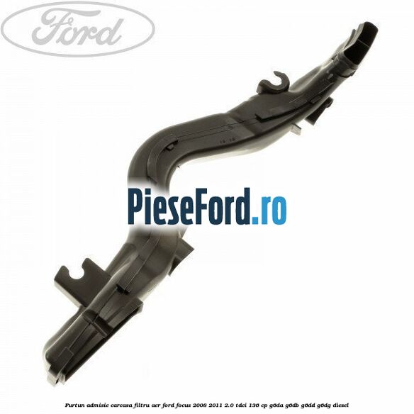 Furtun admisie carcasa filtru aer Ford Focus 2008-2011 2.0 TDCi 136 cp G6DA, G6DB, G6DD, G6DG diesel