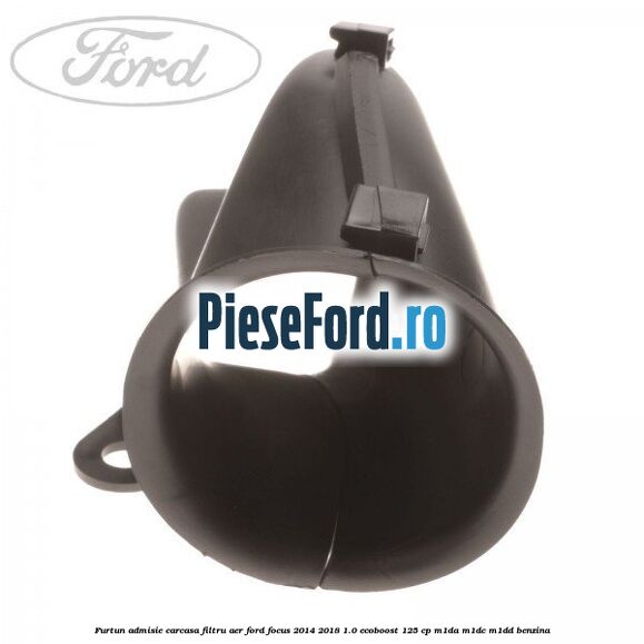 Furtun admisie carcasa filtru aer Ford Focus 2014-2018 1.0 EcoBoost 125 cp M1DA, M1DC, M1DD benzina