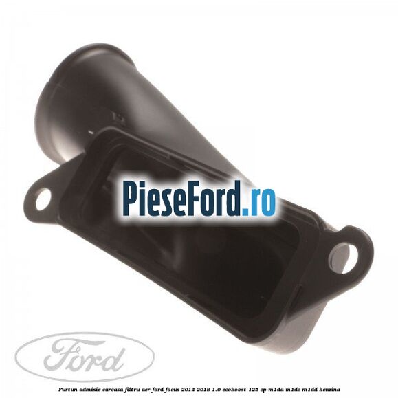 Furtun admisie carcasa filtru aer Ford Focus 2014-2018 1.0 EcoBoost 125 cp M1DA, M1DC, M1DD benzina
