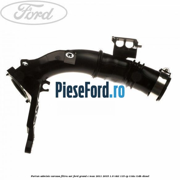 Furtun admisie carcasa filtru aer Ford Grand C-Max 2011-2015 1.6 TDCi 115 cp T1DA, T1DB diesel