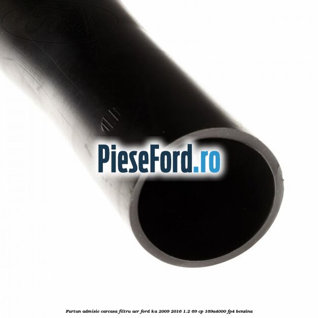 Furtun admisie carcasa filtru aer Ford Ka 2009-2016 1.2 69 cp 169A4000, FP4 benzina